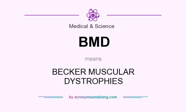 What does BMD mean? It stands for BECKER MUSCULAR DYSTROPHIES