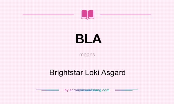 What does BLA mean? It stands for Brightstar Loki Asgard