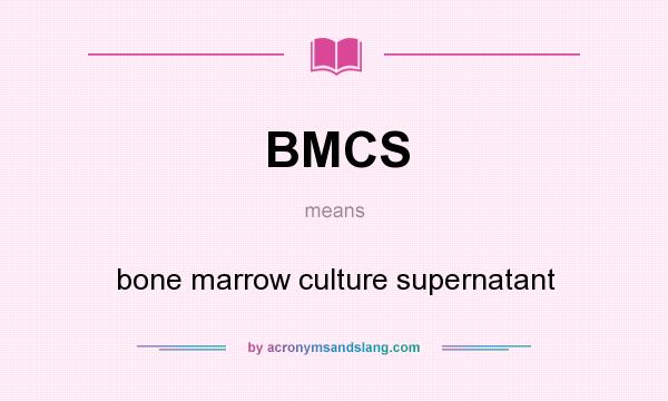 What does BMCS mean? It stands for bone marrow culture supernatant