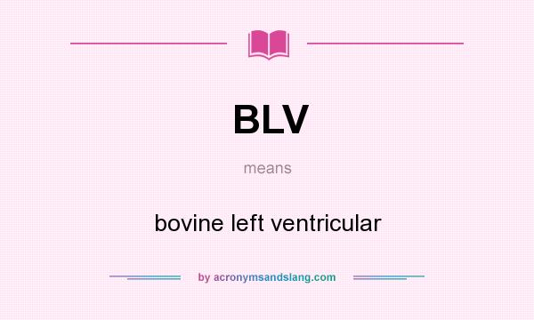 What does BLV mean? It stands for bovine left ventricular