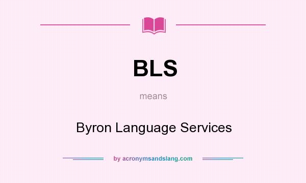What does BLS mean? It stands for Byron Language Services