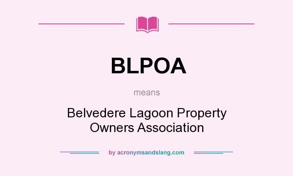 What does BLPOA mean? It stands for Belvedere Lagoon Property Owners Association
