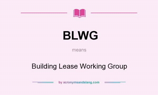 What does BLWG mean? It stands for Building Lease Working Group