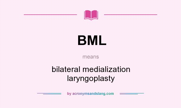 What does BML mean? It stands for bilateral medialization laryngoplasty