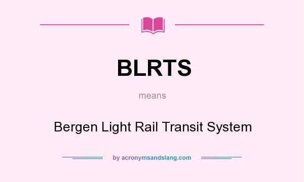 What does BLRTS mean? It stands for Bergen Light Rail Transit System