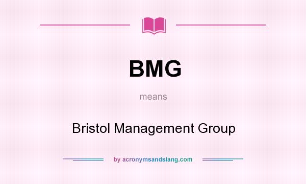 What does BMG mean? It stands for Bristol Management Group