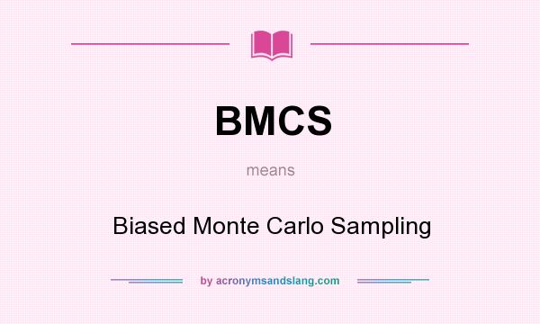 What does BMCS mean? It stands for Biased Monte Carlo Sampling