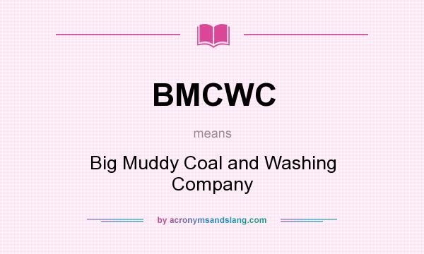 What does BMCWC mean? It stands for Big Muddy Coal and Washing Company