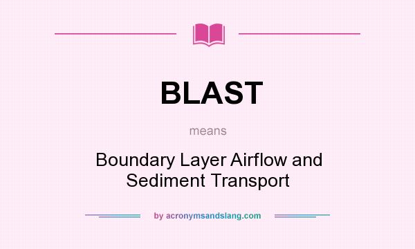 What does BLAST mean? It stands for Boundary Layer Airflow and Sediment Transport