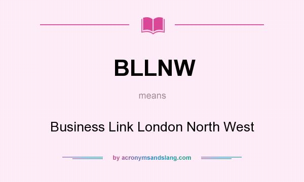 What does BLLNW mean? It stands for Business Link London North West