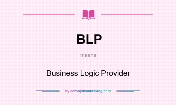 What does BLP mean? It stands for Business Logic Provider