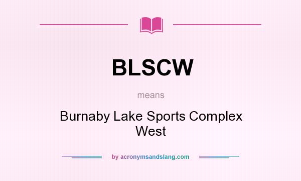 What does BLSCW mean? It stands for Burnaby Lake Sports Complex West