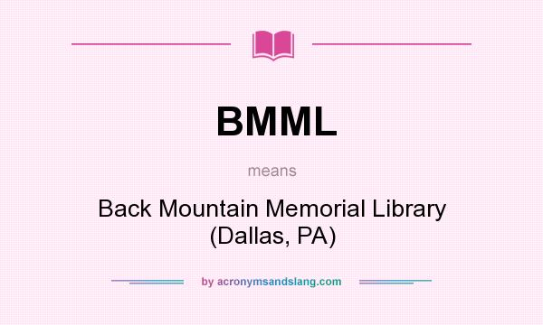 What does BMML mean? It stands for Back Mountain Memorial Library (Dallas, PA)