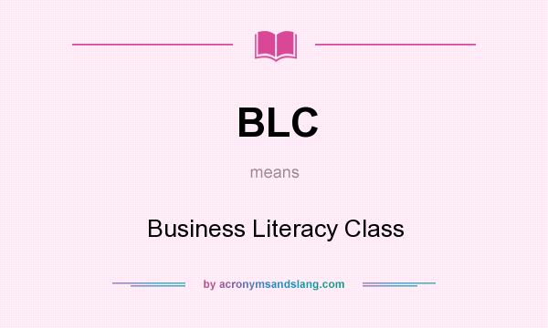 What does BLC mean? It stands for Business Literacy Class