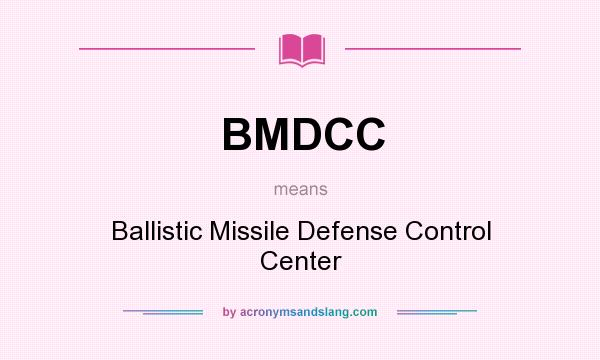 What does BMDCC mean? It stands for Ballistic Missile Defense Control Center