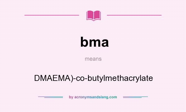 What does bma mean? It stands for DMAEMA)-co-butylmethacrylate