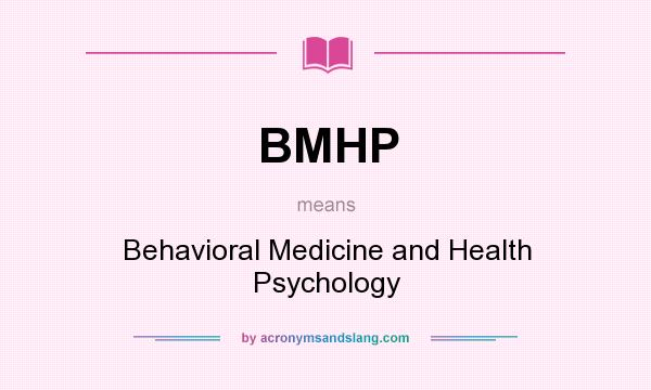 What does BMHP mean? It stands for Behavioral Medicine and Health Psychology