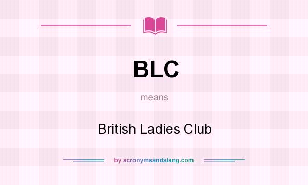 What does BLC mean? It stands for British Ladies Club