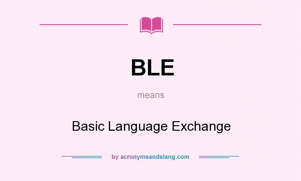 What does BLE mean? It stands for Basic Language Exchange