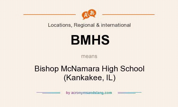 What does BMHS mean? It stands for Bishop McNamara High School (Kankakee, IL)