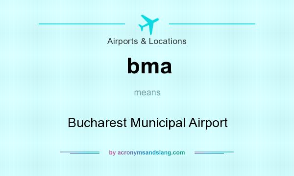 What does bma mean? It stands for Bucharest Municipal Airport