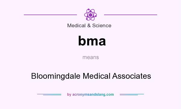 What does bma mean? It stands for Bloomingdale Medical Associates