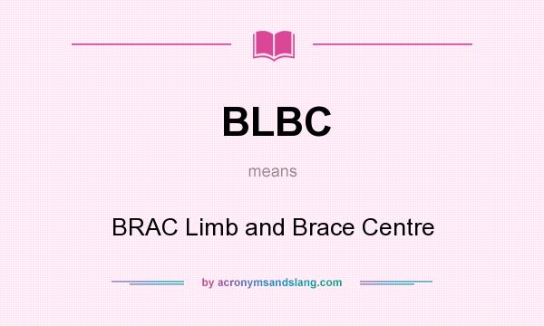 What does BLBC mean? It stands for BRAC Limb and Brace Centre