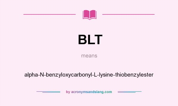 What does BLT mean? It stands for alpha-N-benzyloxycarbonyl-L-lysine-thiobenzylester