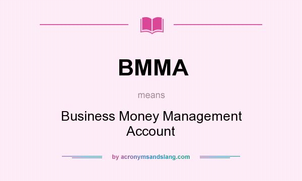 What does BMMA mean? It stands for Business Money Management Account
