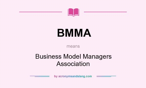 What does BMMA mean? It stands for Business Model Managers Association