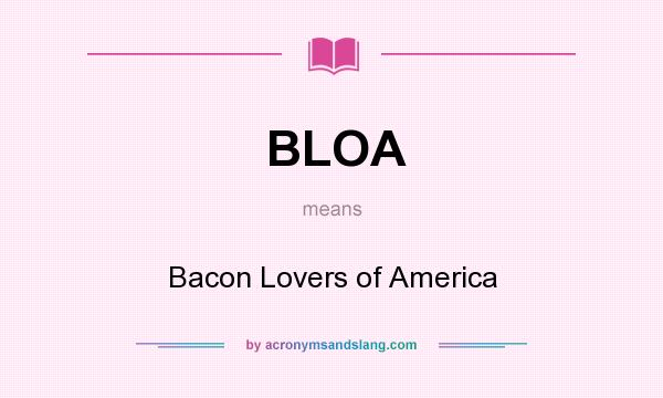 What does BLOA mean? It stands for Bacon Lovers of America