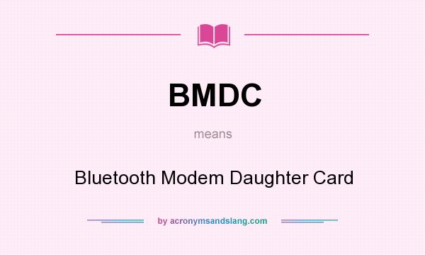 What does BMDC mean? It stands for Bluetooth Modem Daughter Card