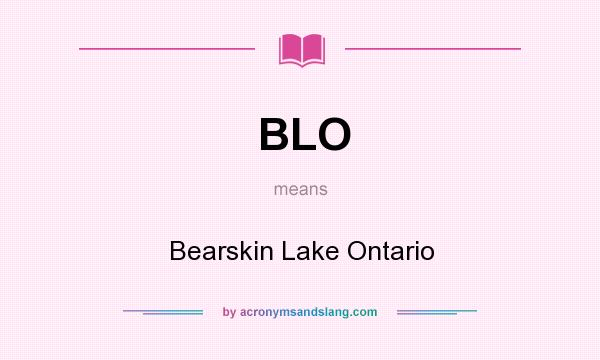 What does BLO mean? It stands for Bearskin Lake Ontario
