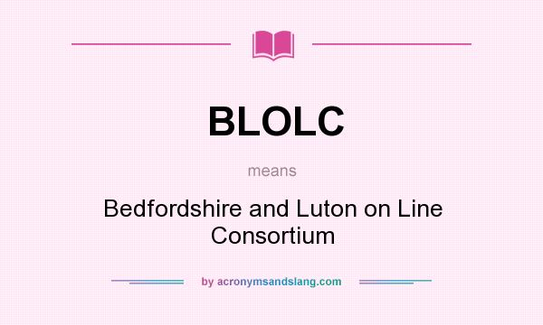 What does BLOLC mean? It stands for Bedfordshire and Luton on Line Consortium