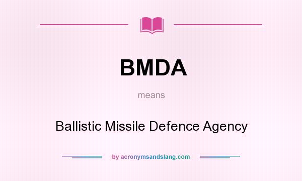 What does BMDA mean? It stands for Ballistic Missile Defence Agency