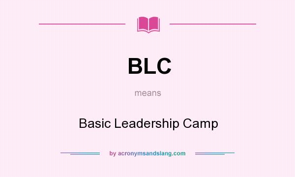 What does BLC mean? It stands for Basic Leadership Camp