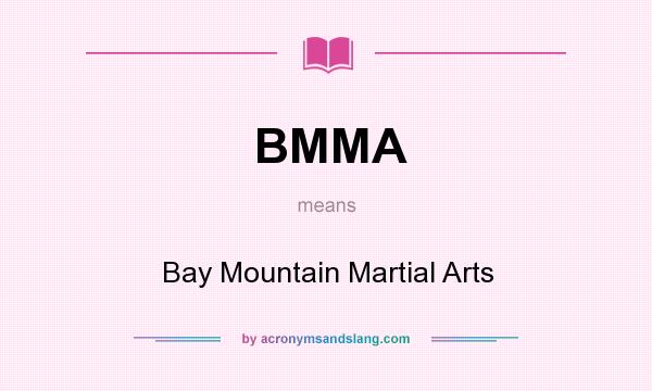 What does BMMA mean? It stands for Bay Mountain Martial Arts