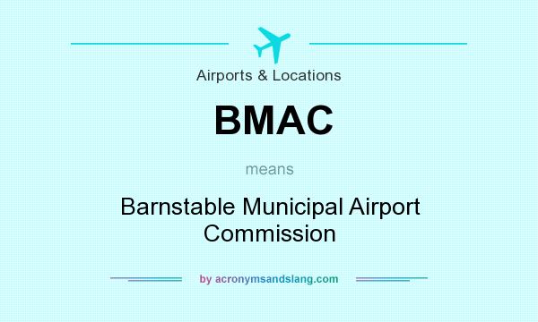 What does BMAC mean? It stands for Barnstable Municipal Airport Commission