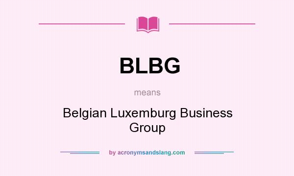 What does BLBG mean? It stands for Belgian Luxemburg Business Group