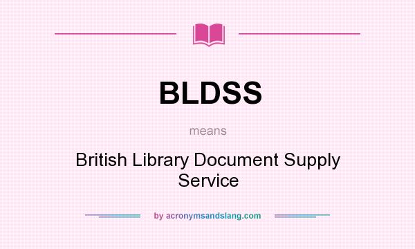 What does BLDSS mean? It stands for British Library Document Supply Service