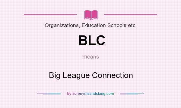 What does BLC mean? It stands for Big League Connection