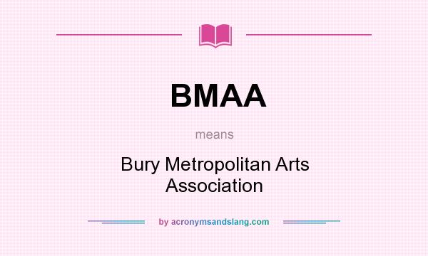 What does BMAA mean? It stands for Bury Metropolitan Arts Association