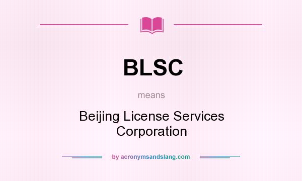 What does BLSC mean? It stands for Beijing License Services Corporation