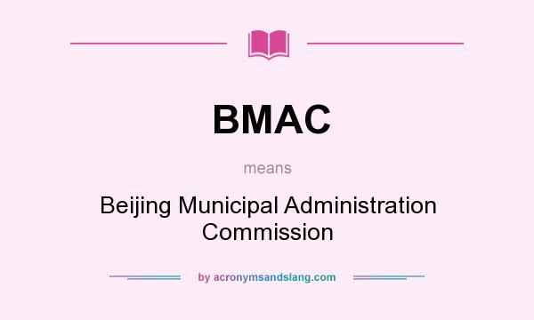 What does BMAC mean? It stands for Beijing Municipal Administration Commission