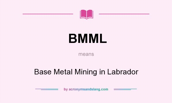 What does BMML mean? It stands for Base Metal Mining in Labrador