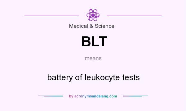 What does BLT mean? It stands for battery of leukocyte tests