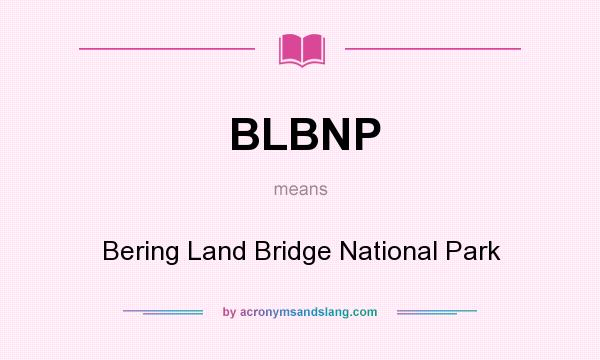 What does BLBNP mean? It stands for Bering Land Bridge National Park