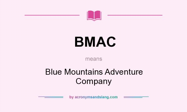 What does BMAC mean? It stands for Blue Mountains Adventure Company