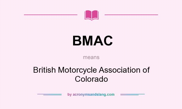 What does BMAC mean? It stands for British Motorcycle Association of Colorado