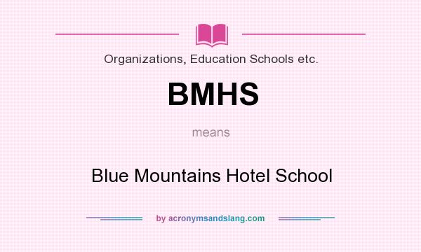 What does BMHS mean? It stands for Blue Mountains Hotel School